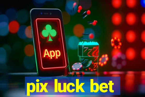 pix luck bet